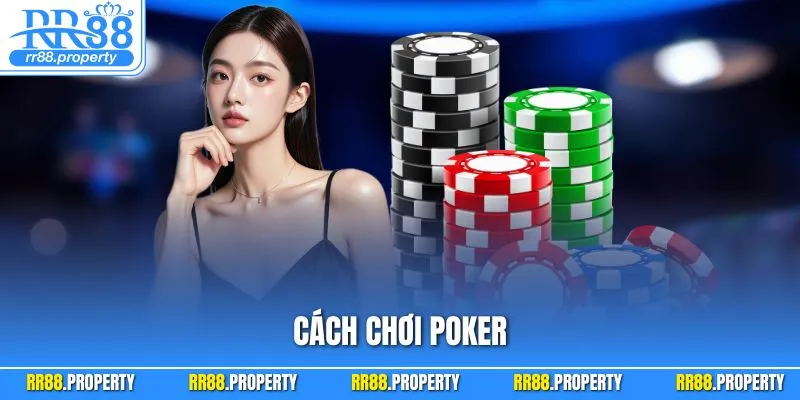 Cách Chơi Poker| Hướng Dẫn & Mẹo Chơi Luôn Thắng Tại RR88