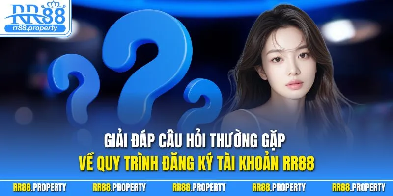 Giải đáp câu hỏi thường gặp về quy trình đăng ký tài khoản RR88