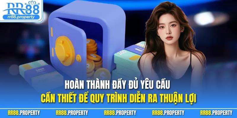 Hoàn thành đầy đủ yêu cầu cần thiết để quy trình diễn ra thuận lợi