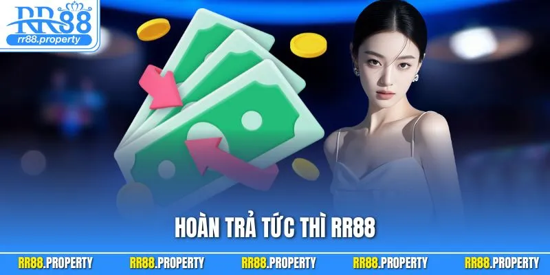 Hoàn Trả Tức Thì RR88| Bảo Vệ Vốn Cược Và Tối Ưu Thắng Lợi