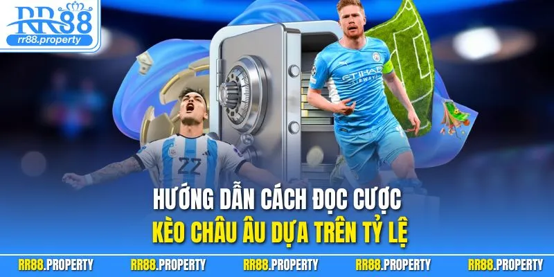 Hướng dẫn cách đọc cược kèo châu Âu dựa trên tỷ lệ