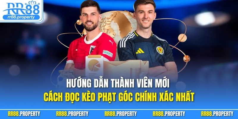 Hướng dẫn thành viên mới cách đọc kèo phạt góc chính xác nhất