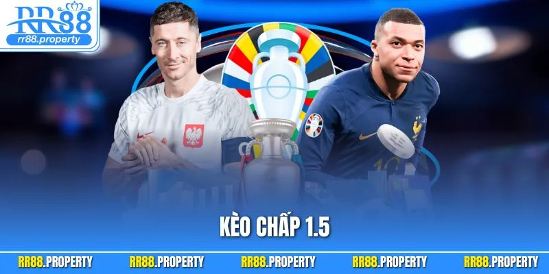 Kèo Chấp 1.5 - Hình Thức Đặt Cược Handicap Số 1 Tại RR88