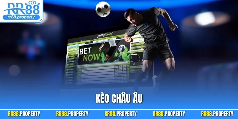 Kèo Châu Âu| Hình Thức Cá Độ Bóng Đá Online Số 1 Tại RR88