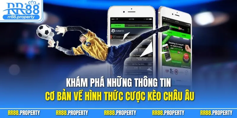 Khám phá những thông tin cơ bản về hình thức cược kèo châu Âu