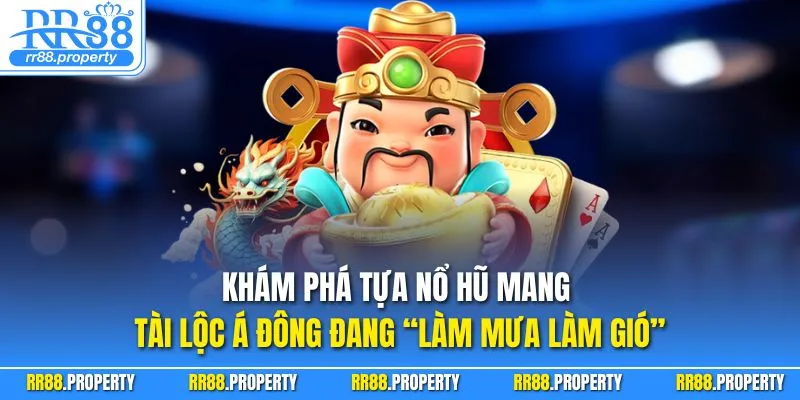 Khám phá tựa nổ hũ mang tài lộc Á Đông đang “làm mưa làm gió”