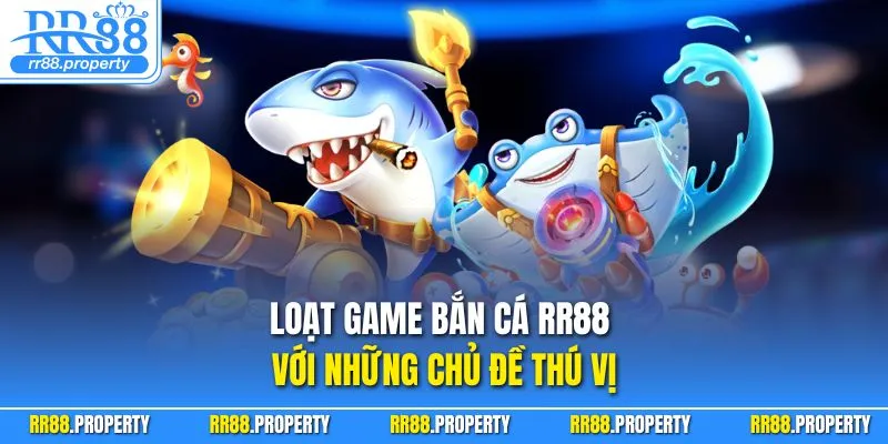 Loạt game bắn cá RR88 với những chủ đề thú vị