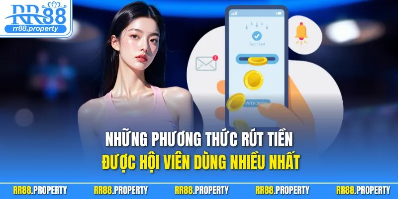 Những phương thức rút tiền được hội viên dùng nhiều nhất