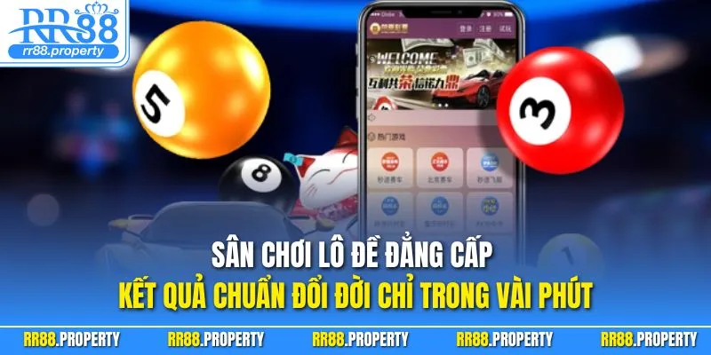 Sân chơi lô đề đẳng cấp – kết quả chuẩn đổi đời chỉ trong vài phút