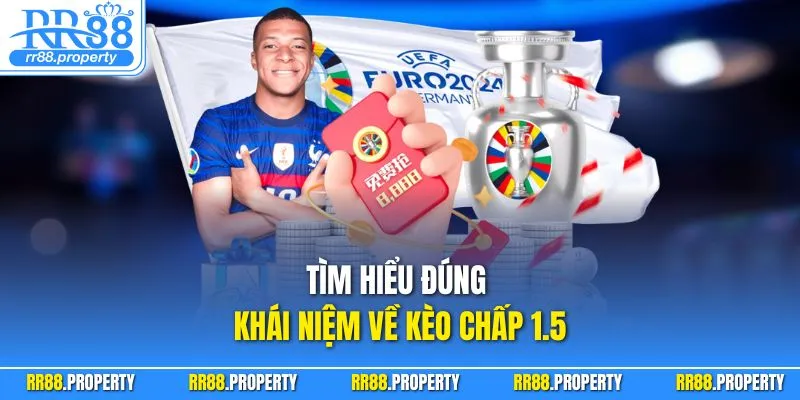 Tìm hiểu đúng khái niệm về kèo chấp 1.5