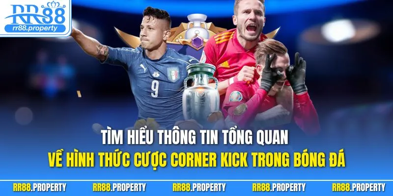 Tìm hiểu thông tin tổng quan về hình thức cược corner kick trong bóng đá
