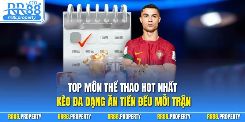 Top môn thể thao hot nhất – kèo đa dạng ăn tiền đều mỗi trận