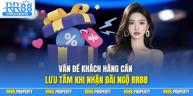 Vấn đề khách hàng cần lưu tâm khi nhận đãi ngộ RR88